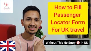 How to Fill UK Passenger Locator Form  Step by Step Explanation  Passenger Locator Form Guidelines [upl. by Magnuson235]