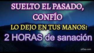 🙌 HO´OPONOPONO SUELTO EL PASADO CONFÍO LO DEJO EN TUS MANOS💕 SANACIÓN DOS HORAS hooponopono [upl. by Gunar]