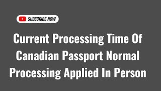 Current Processing Time Of Canada Passport  New Applicants [upl. by Aseena172]