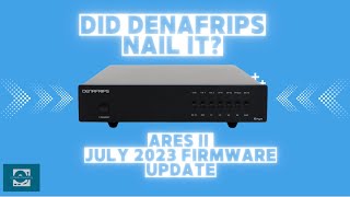 Ares ii July 23 Firmware Update Review Did Denafrips Nail It [upl. by Akimit152]