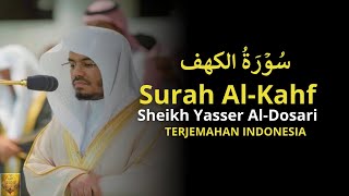 Sheikh Yasser AlDosari Surah AlKahf سُوۡرَةُ الکهف ياسر الدوسري  Terjemahan Indonesia [upl. by Sukramaj]