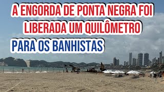 A ENGORDA DE PONTA NEGRA FOI LIBERADA UM QUILÔMETRO PARA OS BANHISTAS [upl. by Nuahsyar]