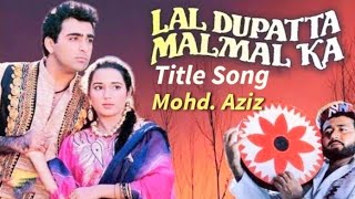 Lal Dupatta Malmal Ka Title Song  Mohd Aziz  ASNA [upl. by Lika763]