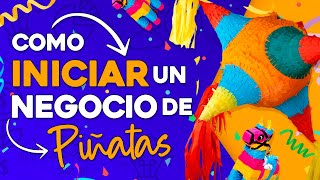 🤑 GUIA COMPLETA Como Iniciar un Negocio de Piñatas  Negocio de Piñatas [upl. by Atiran]