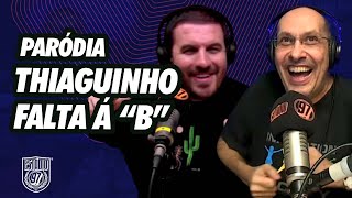 PARÓDIA THIAGUINHO  FALTA A quotBquot [upl. by Conny600]