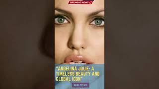 Angelina Jolie A Timeless Beauty and Global Icon4MNEWS BreakingNews NewsUpdate [upl. by Trela]