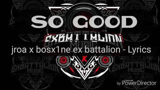 jroa x bosx1ne ex battaLion  SO GOOD Lyrics [upl. by Rutger153]