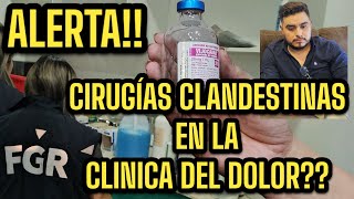 ALERTA CIRUGÍAS CLANDESTINAS  EN LA CLÍNICA DEL DOLOR [upl. by Eniledam]