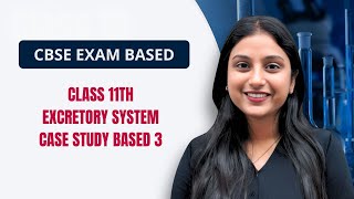 CHAPTER  EXCRETORY PRODUCTS AND THEIR ELIMINATION  CASE STUDY 3  CBSE EXAM BASED SERIES [upl. by Htebaile]