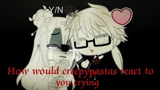 How would creepypastas react to you crying  ft Gacha Club  GCMM [upl. by Joachima]