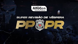 Concurso Polícia Penal PR  Revisão de Véspera  DEPEN PR  AlfaCon 👮‍♀️👮‍♂️ [upl. by Enilorac279]