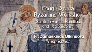 2022 Byzantine Workshop quotSaints in Hymns Homilies and Hagiographyquot with Fr Damaskinos Olkinuora [upl. by Oriel292]