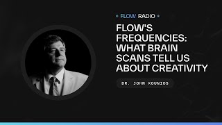 Flows Frequencies What Brain Scans Tell Us About Creativity with Dr John Kounios [upl. by Elleret]