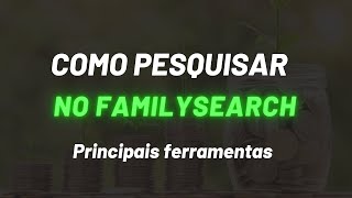 COMO PESQUISAR NO FAMILYSEARCH AS 2 PRINCIPAIS FERRAMENTAS [upl. by Hammad]