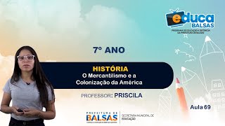 7º ANO Aula 69  História O Mercantilismo e a Colonização da América [upl. by Ydnas]