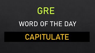 GRE Word Of The Day quotCapitulatequot  GRE Preparation For Beginners grevocab synonyms [upl. by Nus]