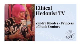 Zandra Rhodes  Princess of Punk Couture  Ethical Hedonist TV [upl. by Iturk]