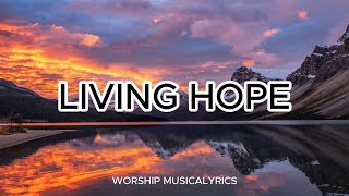 LIVING HOPE LYRICS SONG [upl. by Ellenahs]