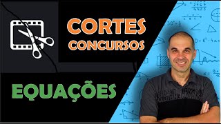 Cortes para Concursos ⭐ Equações [upl. by Garnette]