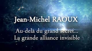 Audelà du grand secret La grande alliance invisible  JM RAOUX  Extrait [upl. by Waly]