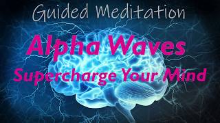 SUPERCHARGE YOUR MIND Guided Alpha Wave Meditation Boost Your Mood  Creativity  Learning  Memory [upl. by Chiarra886]