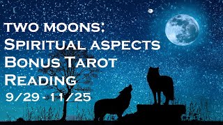 TWO MOONS  SPIRITUAL ASPECTS  BONUS TAROT READING [upl. by Shetrit757]