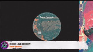 Sound Synthesis  Music Love Eternity eudemonia [upl. by Hosfmann]