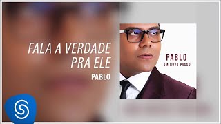 Pablo  ​Fala a verdade pra ele Álbum Um Novo Passo Áudio Oficial [upl. by Hepsiba]