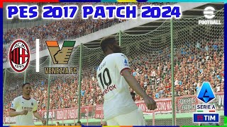 PES 2017  AC MILAN VS VENEZIA  SERIE A LEAGUE 2024  PES 2017 PATCH SEASON 2024 RZ PATCH [upl. by Solhcin]