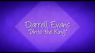 Darrell Evans  quotUnto The Kingquot Lyric Video [upl. by Hazlett633]