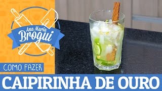 COMO FAZER CAIPIRINHA DE OURO  AnaMariaBrogui [upl. by Boyd]