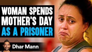 Woman Spends MOTHERS DAY As A PRISONER  Dhar Mann Studios [upl. by Aidyn]