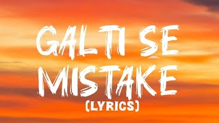 GALTI SE MISTAKE Lyrics  ARIJIT SINGH and AMIT MISHRA [upl. by Kuebbing]