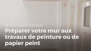 Préparer Votre Mur Aux Travaux De Peinture Ou Papier Peint  Bricolage [upl. by Orv]