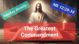 Sunday Homily  31st Sunday Year B  Mk 122834  The first of all the commandments [upl. by Farra]