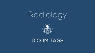 Radiology  DICOM TAGS [upl. by Kelley]