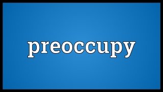 Preoccupy Meaning [upl. by Otanod]