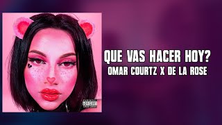 OMAR COURTZ x DE LA ROSE  QUE VAS HACER HOY  Letra l PRIMERA MUSA [upl. by Annairdna]