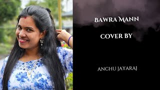 Bawra Mann cover by anchu jayaraj [upl. by Brittni]