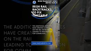 We got it Wrong Irish Rail Backtracks on Timetable  Irish Transport News  Metro Dublin [upl. by Kred]