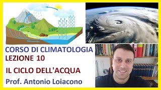 CORSO DI CLIMATOLOGIA  Lezione 10  Il ciclo dellacqua [upl. by Frances277]