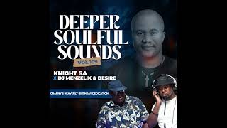 Knight SA x Menzelik amp Desire  Deeper Soulful Sounds Vol109 Grannys Heavenly Birthday Special [upl. by Rancell]