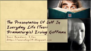 The Presentation Of Self In Everyday Life Teori Dramaturgis Erving Goffman [upl. by Haelak717]