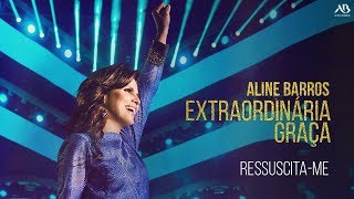 DVD Extraordinária Graça  Aline Barros  Ressuscitame [upl. by Ruffina]