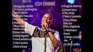 Josh Ishimwe Mixindirimbo zose nziza za Josh Ishimwe ziryoheye amatwinonstop yindirimbo za Josh [upl. by Ettenirt]