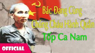 Bác Đang Cùng Chúng Cháu Hành Quân  Tốp Ca Nam Official Audio [upl. by Ailiec875]