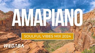 Amapiano SoulFul Vibes Mix 2024  Dj Webaba [upl. by Punke250]