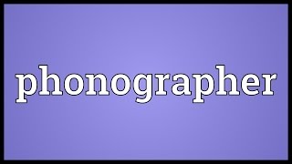 Phonographer Meaning [upl. by Aliban]