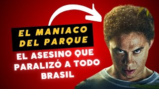 EL MANIACO DEL PARQUE  EL ASESINO MAS ZARPADO DE BRASIL [upl. by Howund]