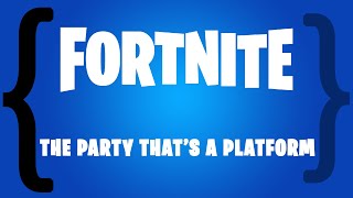 Fortnite The Party Thats a Platform [upl. by Agamemnon]